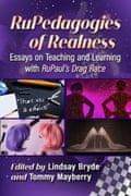 RuPedagogies of Realness: Ensayos sobre la enseñanza y el aprendizaje con RuPaul's Drag Race, editado por Lindsay Bryde y Tommy Mayberry.
